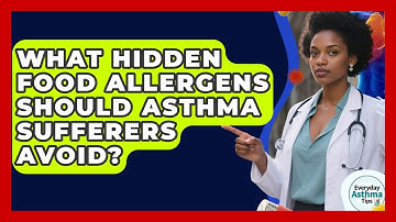 What Hidden Food Allergens Should Asthma Sufferers Avoid? - Everyday Asthma Tips