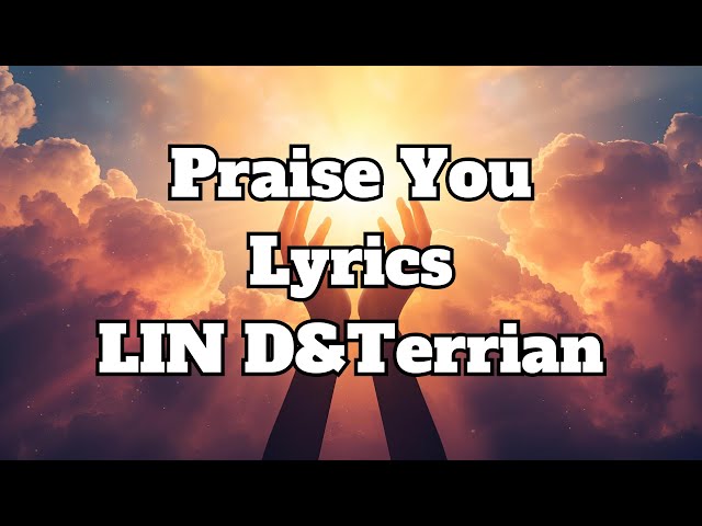 LIN D, Terrian - Praise You Lyrics
