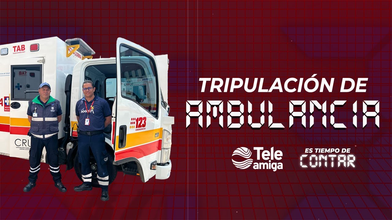 #EsTiempoDeContar ¿Cómo trabaja una tripulación de ambulancia? - Teleamiga