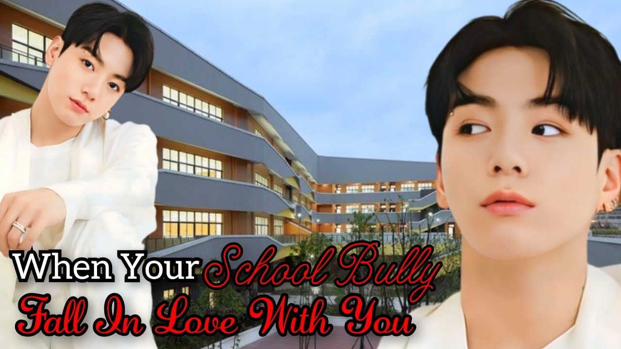 When Your School Bully Fall In Love With You [ Jungkook ff ]