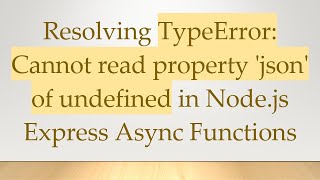 Resolving TypeError: Cannot read property 'json' of undefined in Node.js Express Async Functions