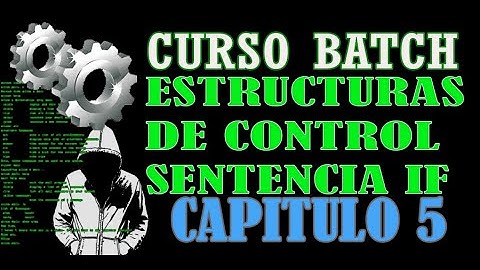 CURSO DE BATCH AVANZADO - Estructura de Control Sentencia IF
