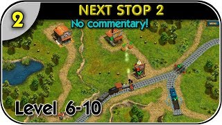 02 = NEXT STOP 2 == LEVEL 6-10 - No commentary