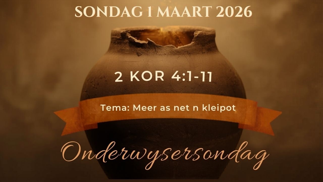 Sondag 1 Maart 2026 Onderwysersondag Tema: Om meer as net n kleipot te wees Ds Fritz Kotze
