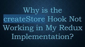 Why is the createStore Hook Not Working in My Redux Implementation?