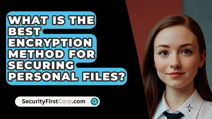 What Is The Best Encryption Method For Securing Personal Files? - SecurityFirstCorp.com