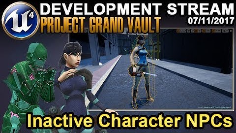 Inactive Character NPCs - UE4 Game Dev Stream - 07/11/2017