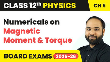 Numericals on Magnetic Moment & Torque - Magnetism and Matter | Class 12 Physics Ch 5 | CBSE 2025-26