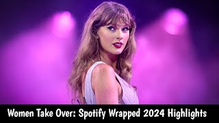 Women Take Over Spotify Wrapped 2024 Highlights