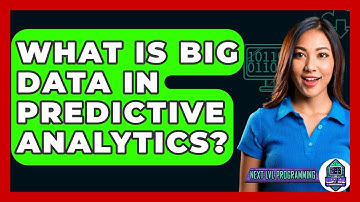 What Is Big Data In Predictive Analytics? - Next LVL Programming