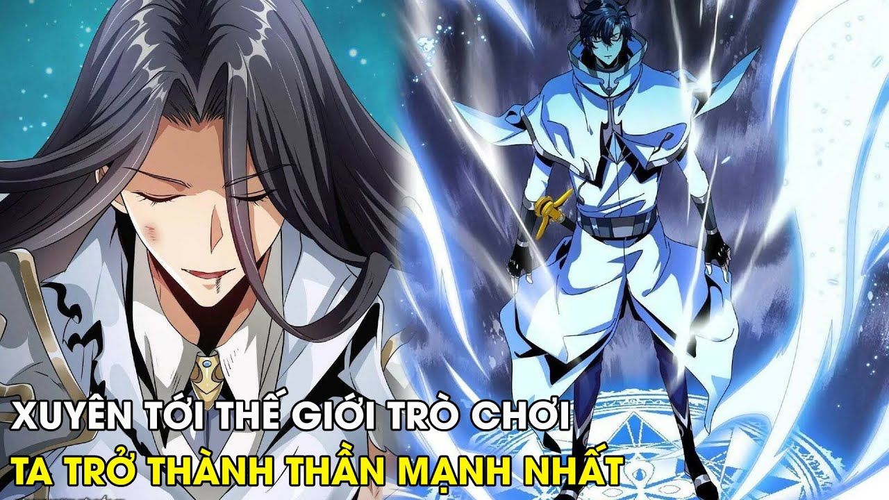 XUYÊN TỚI THẾ GIỚI TRÒ CHƠI TA TRỞ THÀNH VỊ THẦN MẠNH NHẤT | REVIEW TRUYỆN