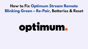 How to Fix Optimum Stream Remote Blinking Green – Re-Pair, Batteries & Reset