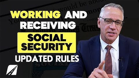 Working While Receiving Social Security - Updated