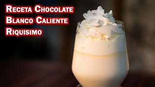Receta Chocolate Blanco Caliente Riquisimo