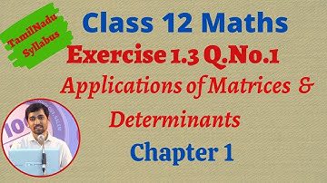 Class 12 Maths  | Exercise 1.3 Q.No.1 | Applications of Matrices and Determinants