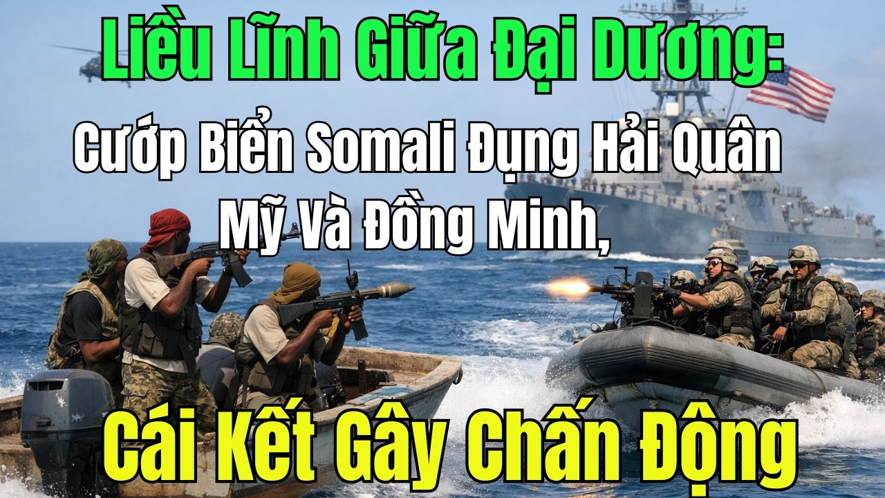 Liều Lĩnh Giữa Đại Dương: Cướp Biển Somali Đụng Hải Quân Mỹ Và Đồng Minh, Cái Kết Gây Chấn Động