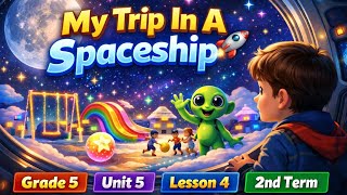 🚀 My Trip In A Spaceship | Grade 5 | Unit 5 | Lesson 4 | 2nd Term 🌟
