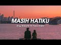 Arsy Widianto ft Tiara Andini - Masih Hatiku (Lirik Lagu)