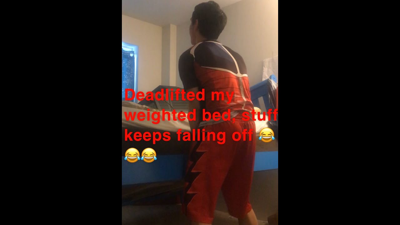 DEADLIFTED MY WEIGHTED BED, STUFF KEEPS FALLING OFF YouTube