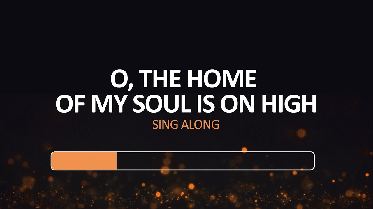 O The home of my soul is on high   Sing Along   Lyric Video