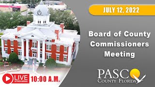 07.12.2022 Pasco Board of County Commissioners Meeting (Morning Session)