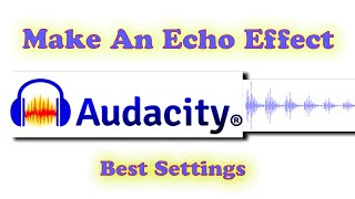 AUDACITY: How to Make Echo Sound in Audacity Best Settings