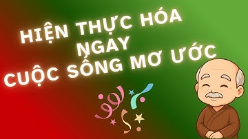 Chìa Khóa Để Hiện Thực Hóa Cuộc Sống Mơ Ước Của Bạn Ngay Lập Tức