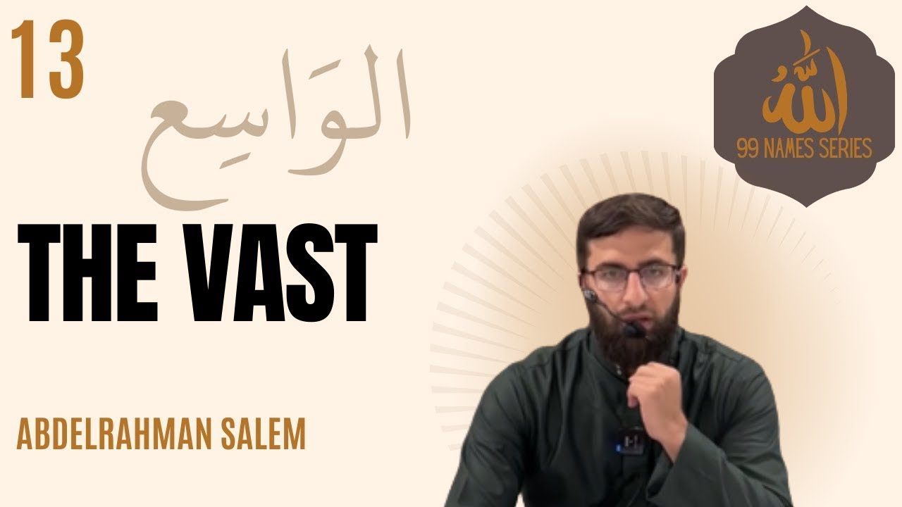 Class 13 - الواسع (The Vast) - 99 Names Series