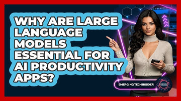 Why Are Large Language Models Essential For AI Productivity Apps? - Emerging Tech Insider