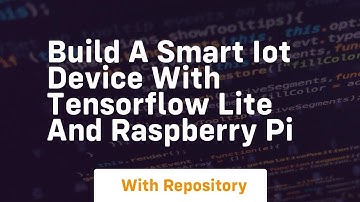 build a smart iot device with tensorflow lite and raspberry pi