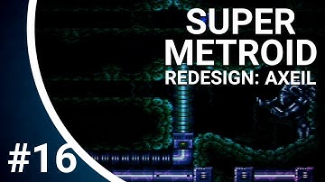 Super Metroid Redesign: Axeil Edition - Part 16