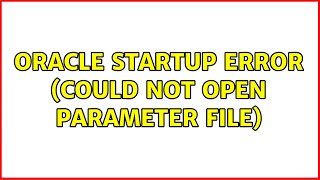 Oracle startup error (could not open parameter file) (5 Solutions!!)