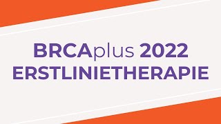 BRCAplus Themenreise - Erstlinietherapie - 3/2022