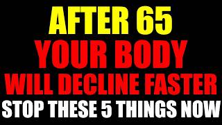 After 65, Your Body Will Decline Faster — Stop These 5 Things Now