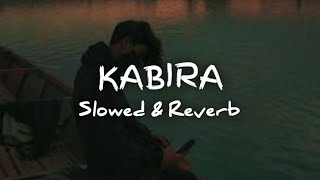 KABIRA | Lofi ~ [ Slowed & Reverb ] | Arijit Singh | Lofi song 