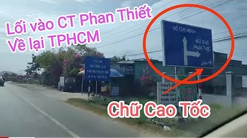 Hướng dẫn đường vào CT phan Thiết về lại TPHCM khi biển hướng dẫn không có rõ ràng