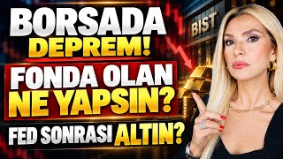 BORSADA FON DEPREMİ! FONDA/EVİMDE OLAN NE YAPSIN? PARA ÇEKİLİR Mİ?ŞİMŞEK NE DEDİ? FED SONRASI ALTIN?