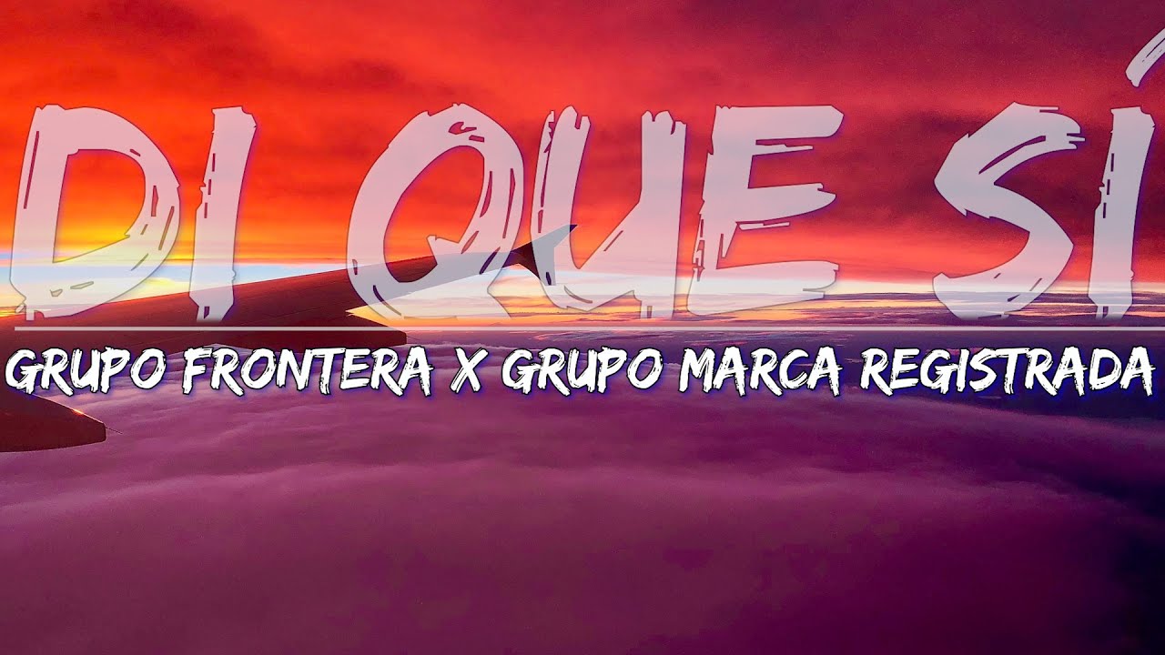 Grupo Frontera Grupo Marco Registrada Di Que S Letras Lyrics grupo-frontera-grupo-marco-registrada-di-que-s-letras-lyrics