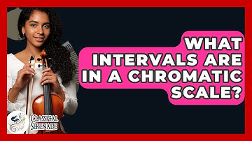 What Intervals Are In A Chromatic Scale? - Classical Serenade