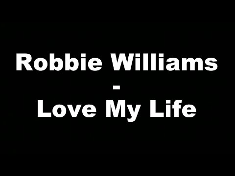 Robbie Williams - Love My Life (Hungarian lyrics\\Magyar felirat)