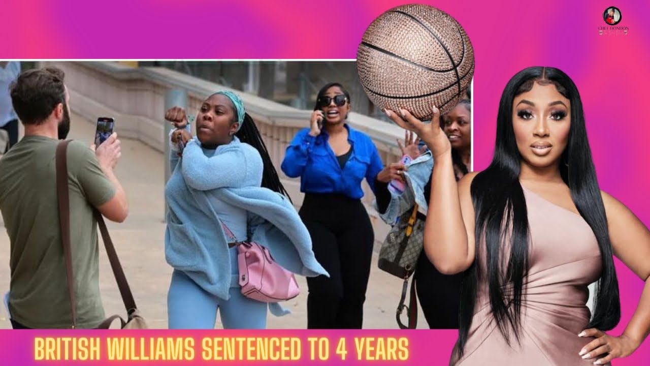 BREAKING BASKETBALL WIVES STAR BRITISH WILLIAMS SENTENCED TO 4 YRS