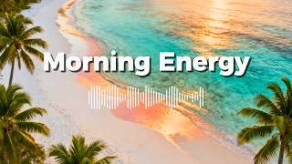 Easy Morning Energy 🍃 | Tropical Chillout Music for Relaxing Days