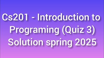 CS201 - Introduction to Programming (Quiz 2) Solution spring 2025| cs201 quiz 2 solution| spring 25