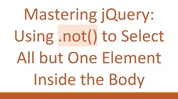 Mastering jQuery: Using .not() to Select All but One Element Inside the Body