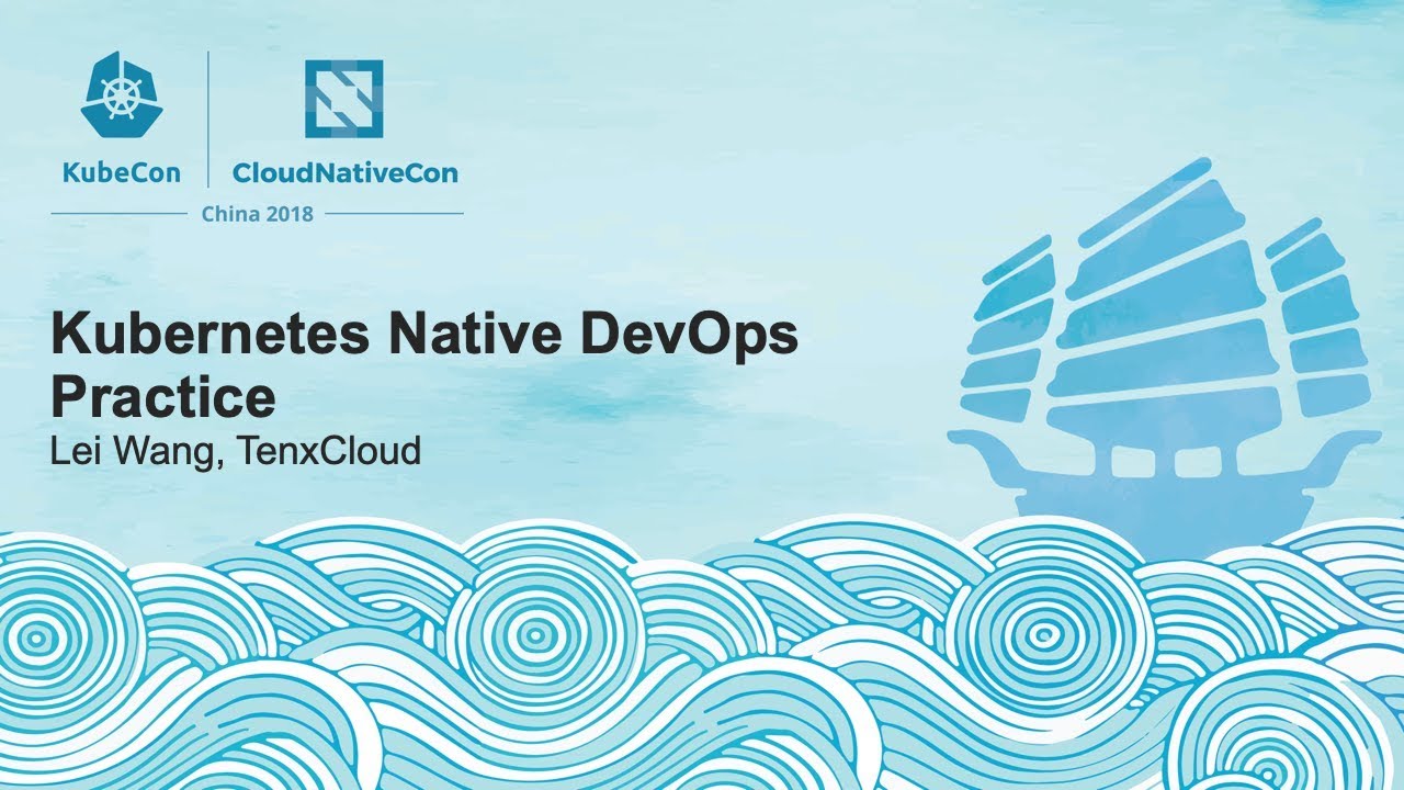 Kubernetes Native DevOps Practice - Lei Wang, TenxCloud kube context