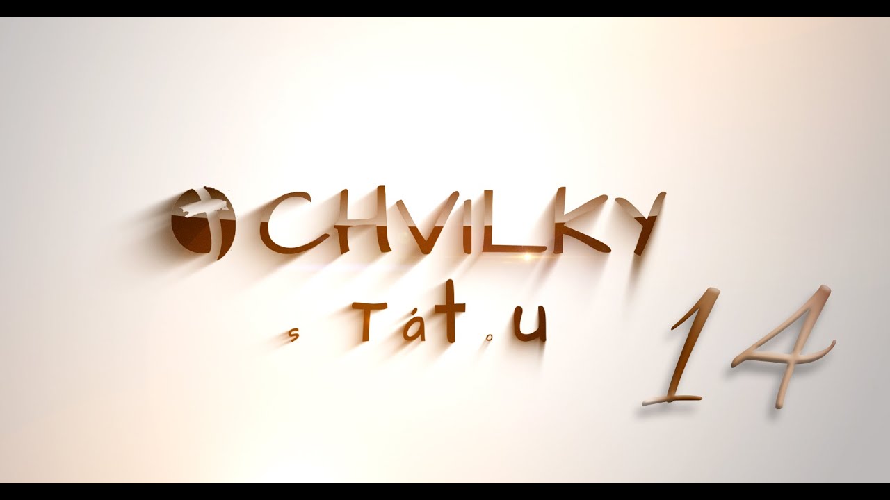 Chvilky s Tátou 14 ( Vyvyšuji Tebe Pane, Můj Pán je se mnou, Srdce čisté - chvály živě)