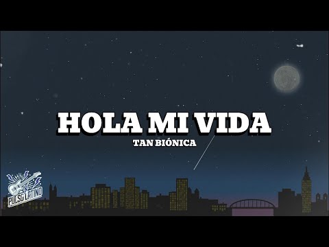 Tan Biónica - Hola Mi Vida (Letra)