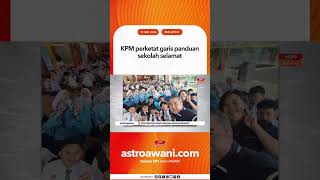 KPM perketat garis panduan sekolah selamat KPM perketat garis panduan sekolah selamat