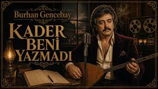 Burhan Gencebay - Kader Beni Yazmadı