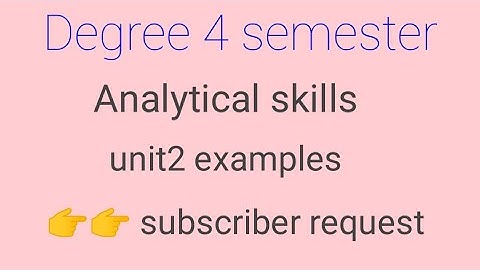 Degree 4 semester analytical skills unit 2 explanation based on subscriber request 😊😊